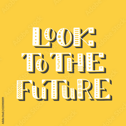 Look to the future. Handwritten lettering. Vector illustration