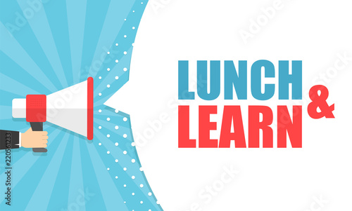 Male hand holding megaphone with Lunch and learn speech bubble. Loudspeaker. Banner for business, marketing and advertising. Vector illustration.