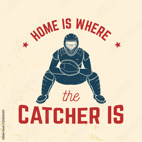 Home is where the catcher is. Vector illustration.