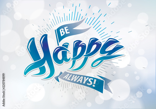 Be Happy vector greeting card. Includes beautiful lettering composition placed over blurred circles blue abstract background. A4 format with CMYK colors acceptable for print.