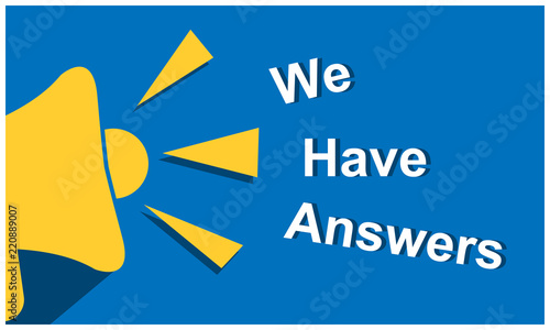 we have answers with megaphone. Flat vector illustration on white background.
