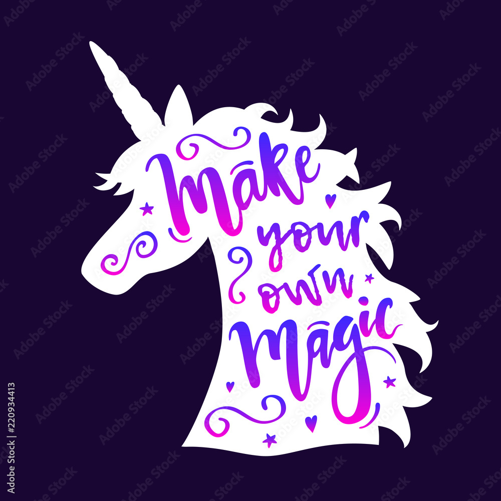 Vector illustration of unicorn head silhouette with Make Your Own Magic ...