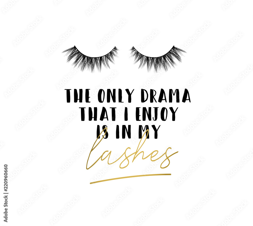 The only drama I enkoy is in my lashes inspirational design with lettering and eyelashes. Feminine inspirational print. Vector illustration. The only drama I enkoy is in my lashes inspirational design with lettering and eyelashes. Feminine inspirational print. Vector illustration.