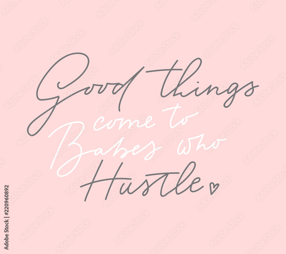 Good things come to babes who hustle t-shirt design with lettering on blush pink background. Feminine inspirational print. Vector illustration. Good things come to babes who hustle t-shirt design with lettering on blush pink background. Feminine inspirational print. Vector illustration.