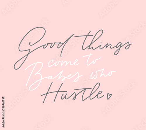 Good things come to babes who hustle t-shirt design with lettering on blush pink background. Feminine inspirational print. Vector illustration.