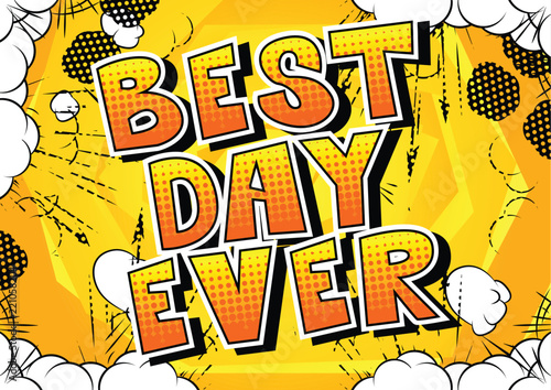 Best Day Ever - Comic book style word on abstract background.