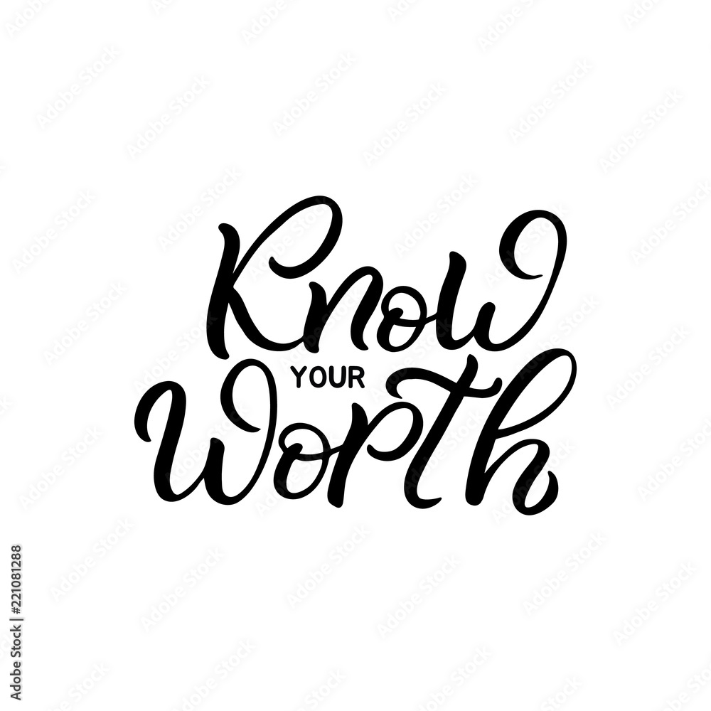 Hand drawn lettering card. The inscription: Know your worth. Perfect design for greeting cards, posters, T-shirts, banners, print invitations.