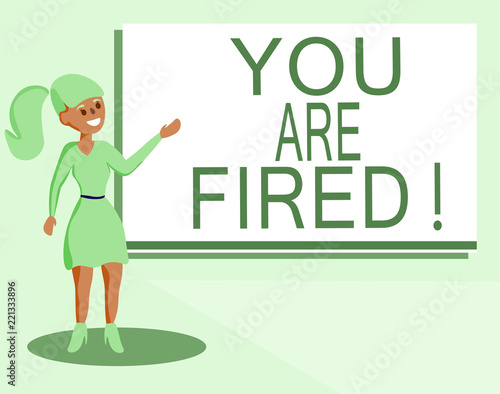 Text sign showing You Are Fired. Conceptual photo Getting out from the job and become jobless not end the career. photo