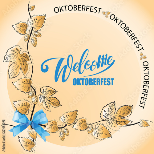 Fototapeta Naklejka Na Ścianę i Meble -  Welcome, Oktoberfest. Branches of hops. Poster, logo for the festival. Composition with handwritten text, wavy branches of hops with leaves and a blue bow.