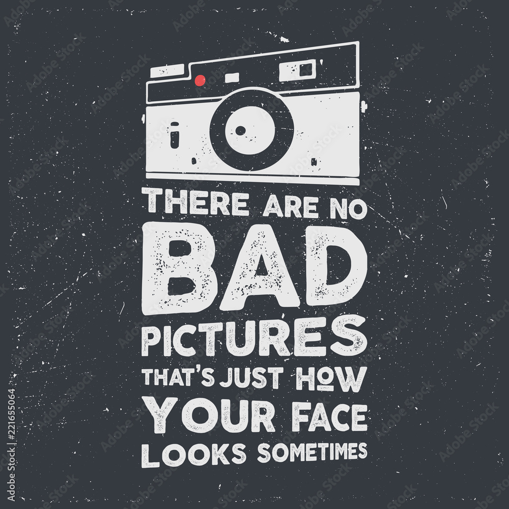 Typography poster with old style camera and quote - There are no bad picures that s just how your face looks sometimes. VIntage calligraphy design. Good for T-Shirts, mugs etc. Stock Typography poster with old style camera and quote - There are no bad picures that s just how your face looks sometimes. VIntage calligraphy design. Good for T-Shirts, mugs etc. Stock