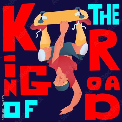 Skateboarder. Guy stand on one hand upside down  with a skateboard. Poster for goods of skateboarders. Stylize text 'King of the road'. Vector illustration.