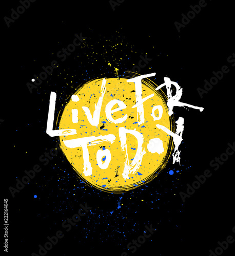 Live for today. Handwritten lettering banner. Vector illustration.