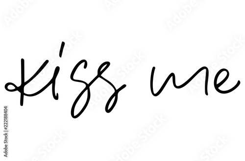 Kiss me. Handwritten text. Modern calligraphy. Inspirational quote. Isolated on white