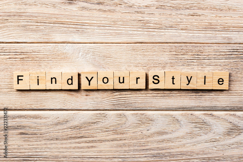 find your style word written on wood block. find your style text on table, concept