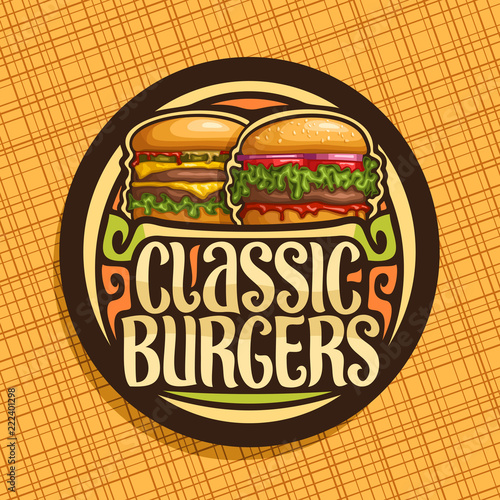 Vector logo for Classic Burgers, dark round sign with fresh cheeseburger and big hamburger with fried steak, original typeface for words classic burgers, illustration for american fast food restaurant