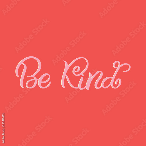 Hand drawn lettering card. The inscription: Be kind. Perfect design for greeting cards, posters, T-shirts, banners, print invitations.