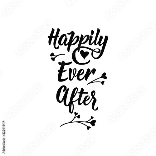 Happily ever after. Positive printable sign. Lettering. calligraphy vector illustration.