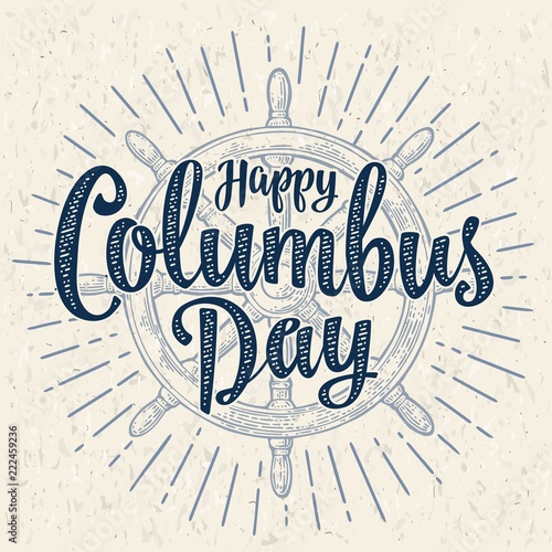 Ship wheel vintage vector monochrome engraving. Happy Columbus Day lettering.