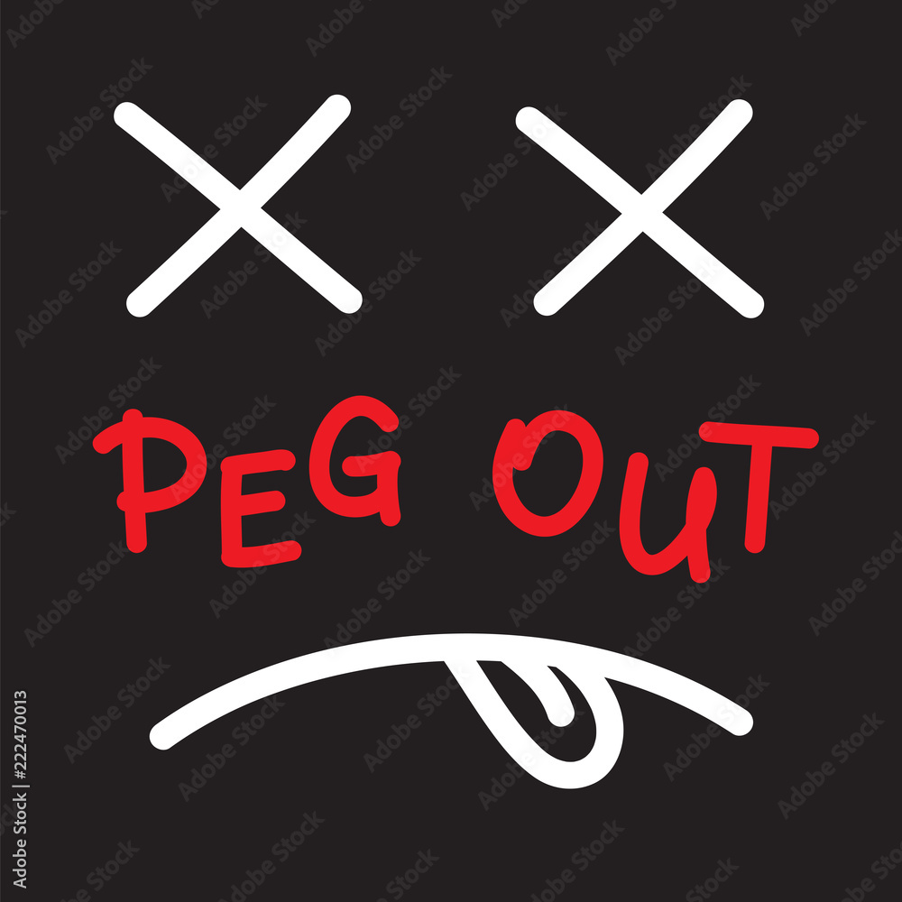 Peg out dead face, emotional handwritten quote, American slang, urban