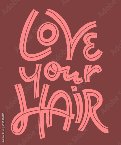 hand drawn vector lettering with phrase -love your hair