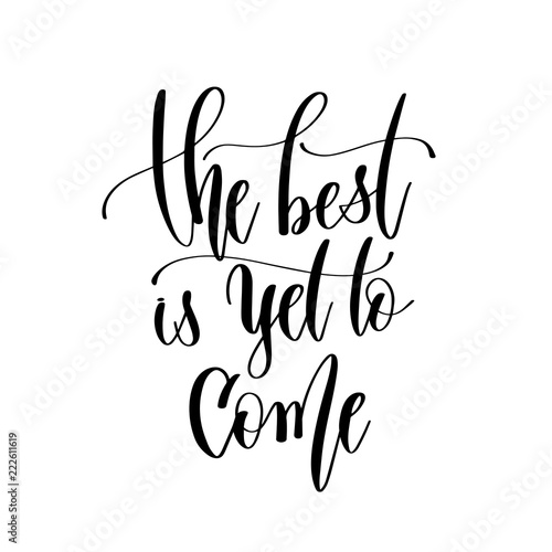 the best is yet to come - hand lettering inscription text, motiv