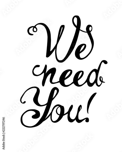 We need you. Hand written words