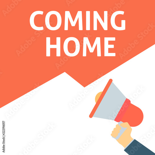 COMING HOME Announcement. Hand Holding Megaphone With Speech Bubble © azvector
