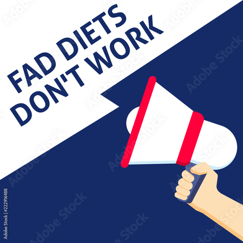 FAD DIETS DON'T WORK Announcement. Hand Holding Megaphone With Speech Bubble © azvector