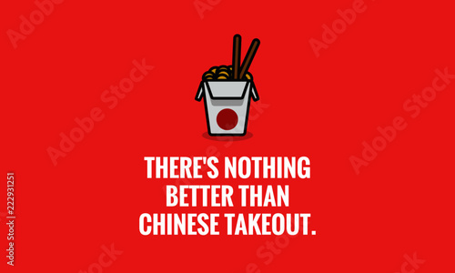 There's nothing better than Chinese takeout quote poster with vector illustration