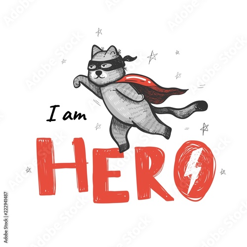 I am hero. Slogan with heroic cat. Hand drawn vector illustration.