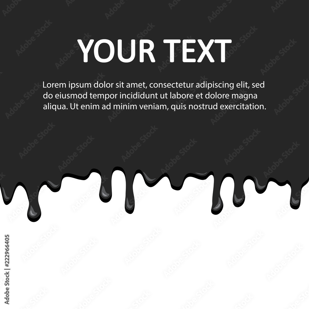 Black ink background with place for your text. Dripping liquid isolated on white background, flow down. Vector illustration
