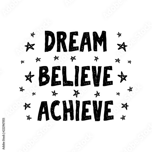 Dream, believe, achieve. Vector motivation illustration. Print for t-shirt