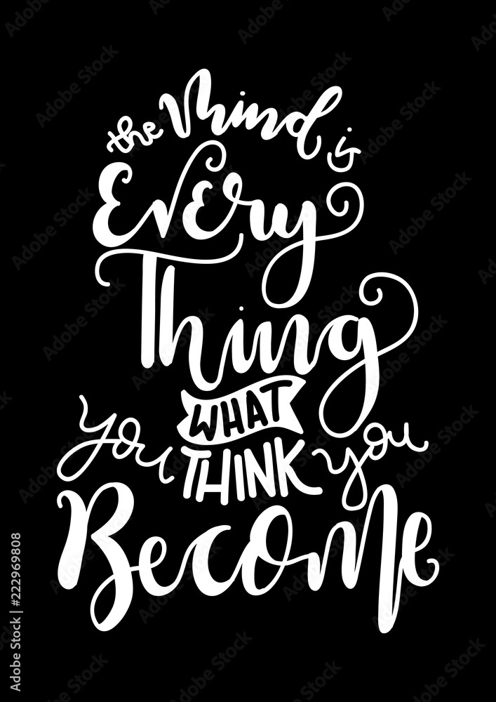 Hand Lettered The Mind Is Everything, What You Think You Become. Modern Calligraphy. Handwritten Inspirational Motivational Quote. Hand Lettered The Mind Is Everything, What You Think You Become. Modern Calligraphy. Handwritten Inspirational Motivational Quote.