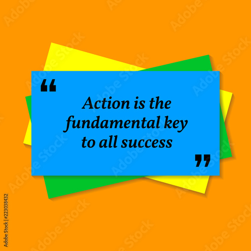 Inspirational motivational quote. Action is the fundamental key to all success.