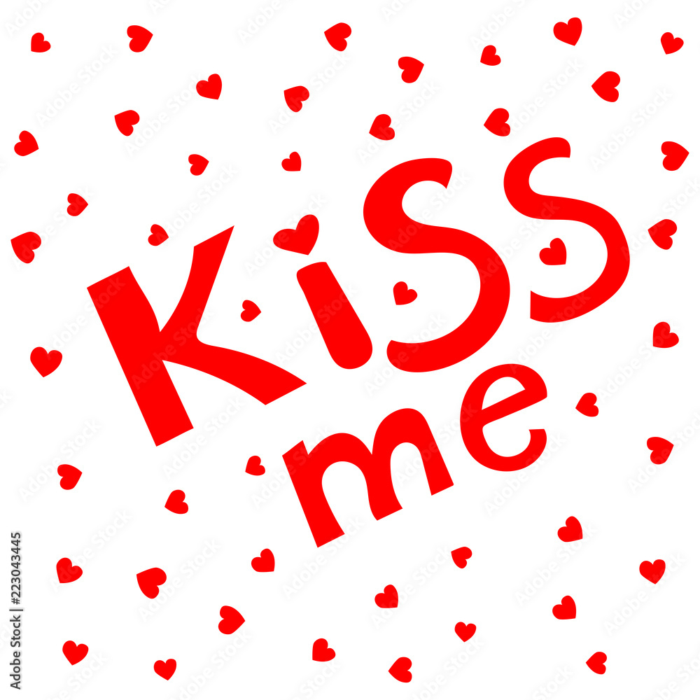Kiss me phrase. Hand lettering. Perfect for invitations, greeting cards, quotes, blogs, posters and more. T-shirt design. Love phrase with hearts Kiss me phrase. Hand lettering. Perfect for invitations, greeting cards, quotes, blogs, posters and more. T-shirt design. Love phrase with hearts