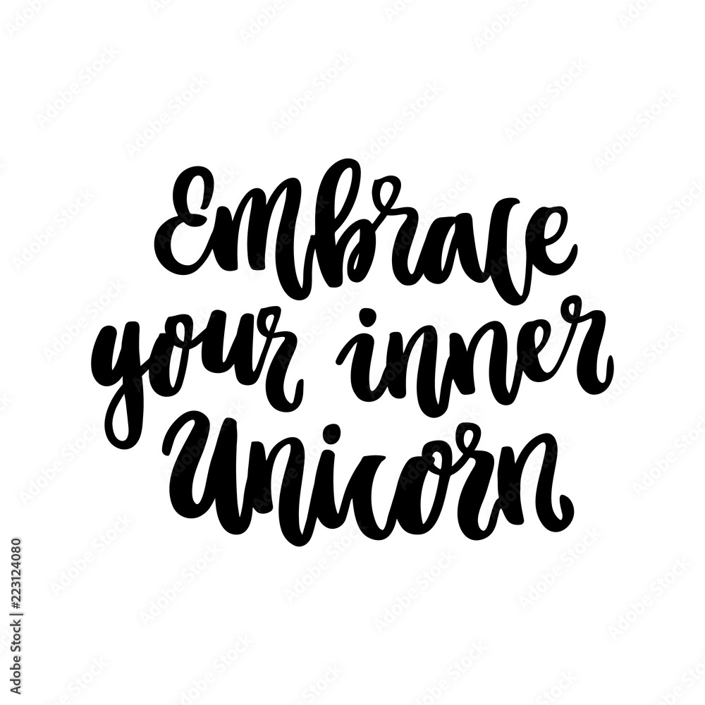 The hand-drawing ink quote: Embrace your inner Unicorn. In a trendy calligraphic style, on a white background. It can be used for card, mug, brochures, poster, template etc. The hand-drawing ink quote: Embrace your inner Unicorn. In a trendy calligraphic style, on a white background. It can be used for card, mug, brochures, poster, template etc.