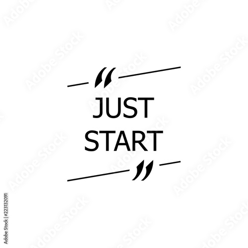 Vector Just Start Words in Quote Box, Black Simple Illustration.
