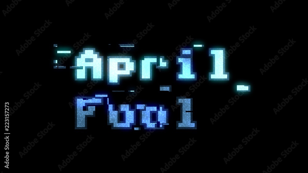 A glitchy noisy 8-bit screen with the words April fool.
