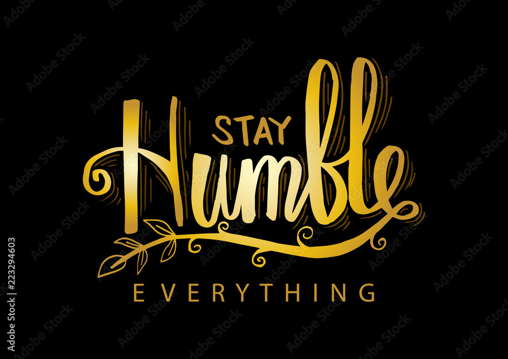 Obraz premium Stay humble everything. Motivational quote.