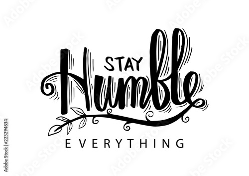 Fotografia Stay humble everything. Motivational quote.