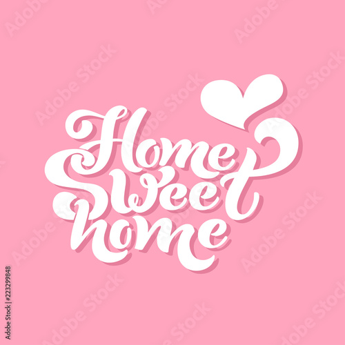 Home sweet home. Typographic vector design for greeting card, invitation card, background, lettering composition. Handwritten modern brush lettering.