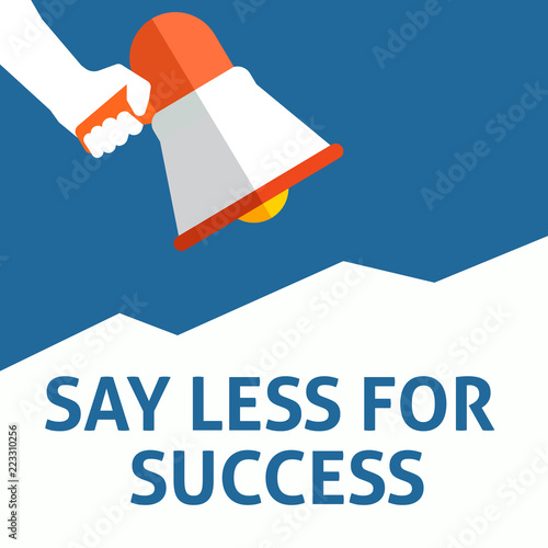 SAY LESS FOR SUCCESS Announcement. Hand Holding Megaphone With Speech Bubble