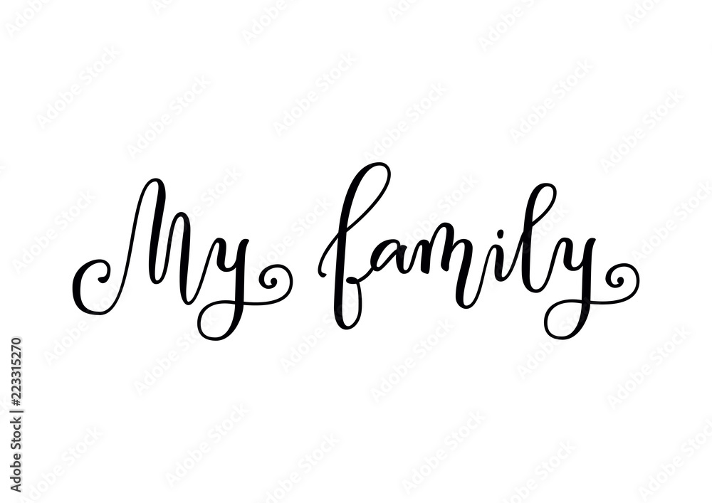 Modern calligraphy of My family in black isolated on white background for decoration, print, decor, photo album, photo, scrapbooking, poster, family book