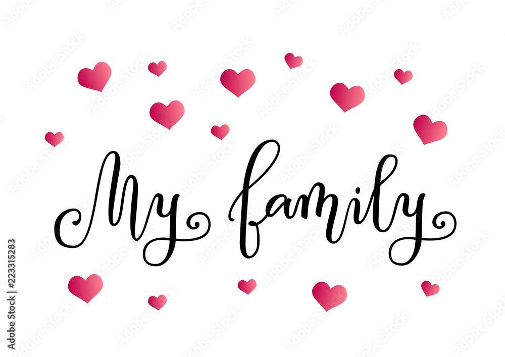 Modern calligraphy of My family in black on white background decorated with pink hearts for decoration, print, decor, photo album, photo, scrapbooking, poster, family book