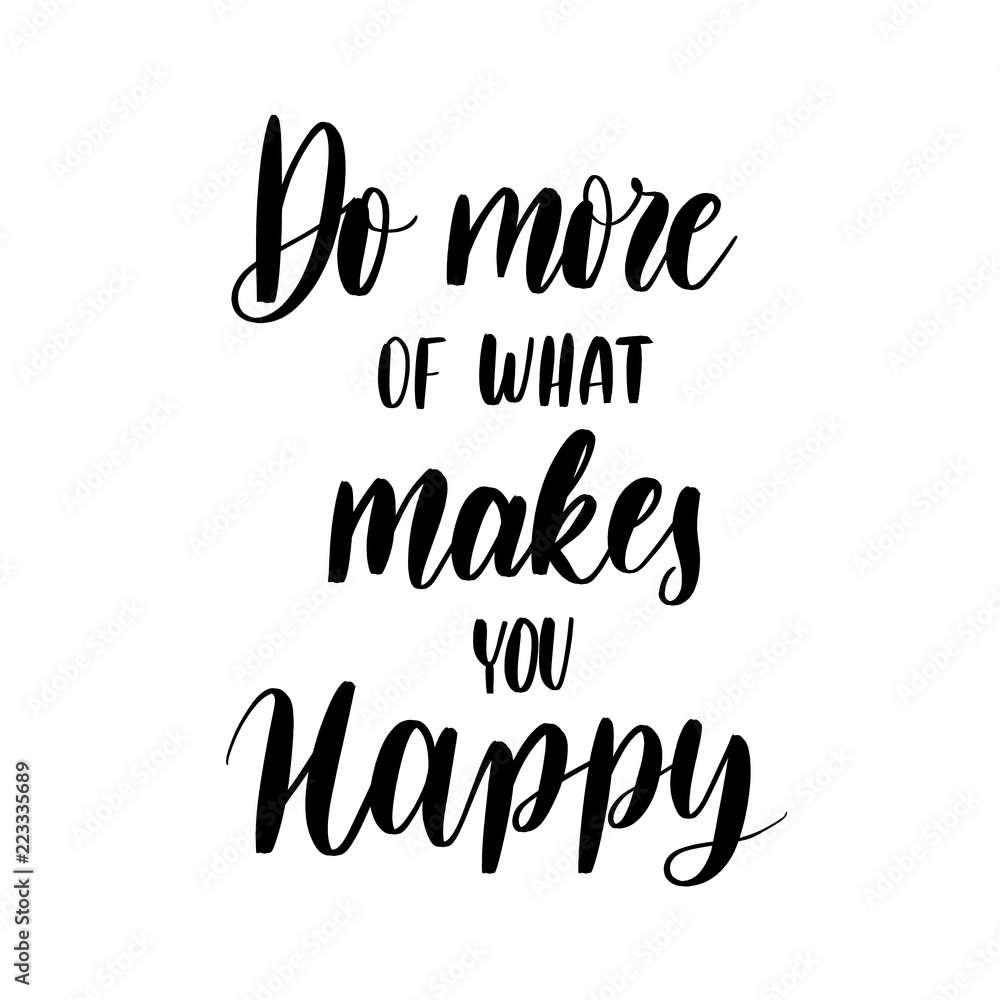 Do more of what makes you happy -  inscription hand lettering ve