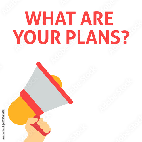 WHAT ARE YOUR PLANS? Announcement. Hand Holding Megaphone With Speech Bubble