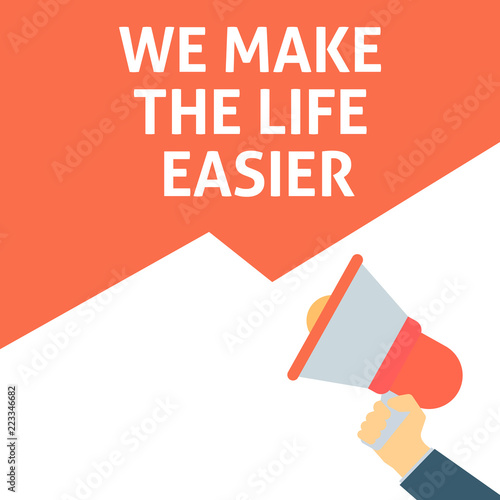 WE MAKE THE LIFE EASIER Announcement. Hand Holding Megaphone With Speech Bubble