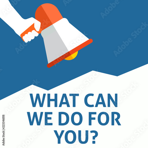 WHAT CAN WE DO FOR YOU? Announcement. Hand Holding Megaphone With Speech Bubble