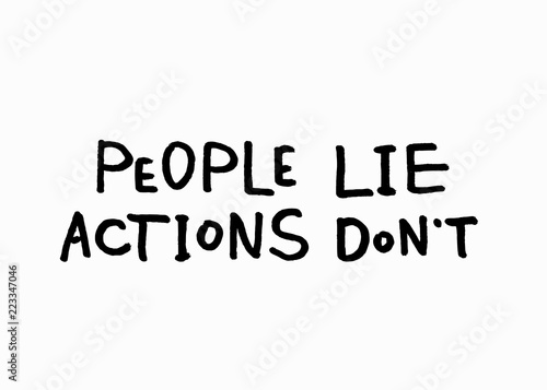 People lie actions dont lettering