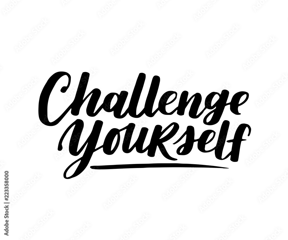 Challenge yourself. Vector motivational saying for posters and cards. Positive slogan for office and gym, overcome challenges. Black inspirational handmade lettering on white isolated background.